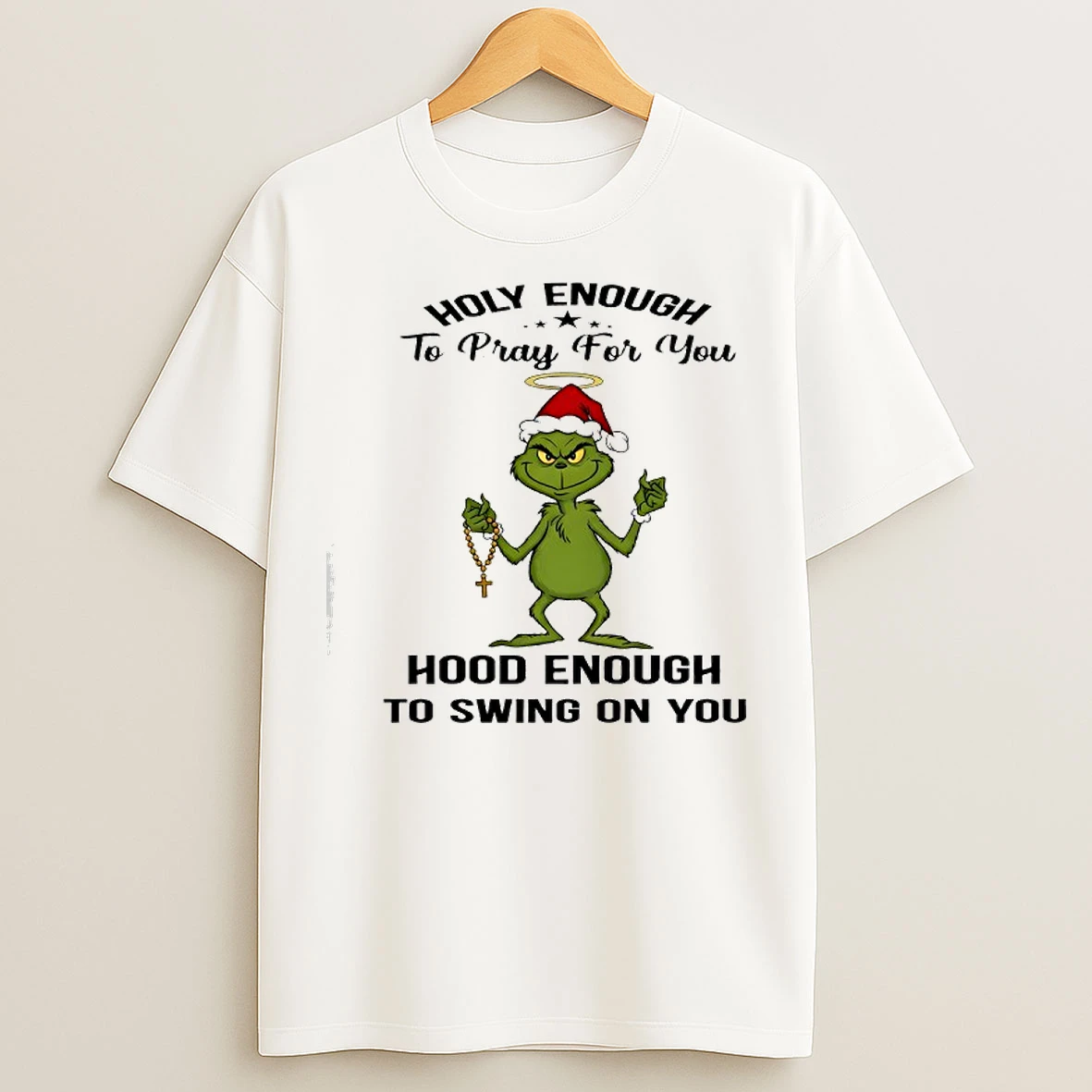 Classic Grinch Holy Enough To Pray For You Hood Enough To Swing On You T Shirts