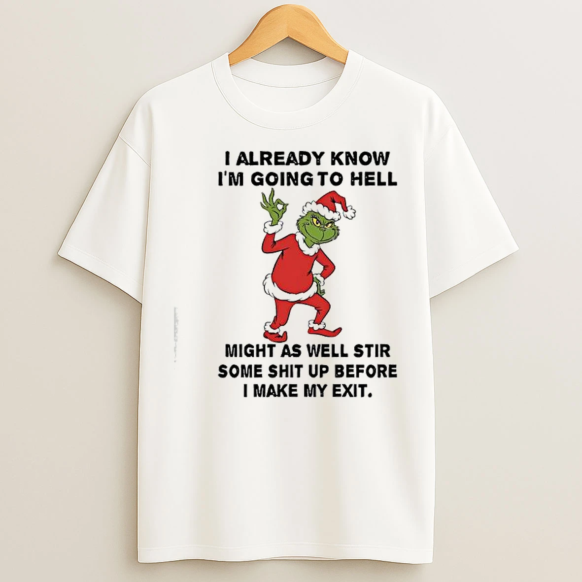 Classic Grinch I Already Know Im Going To Hell Might As Well Stir Some Shit Up Before I Make My Exit T Shirts