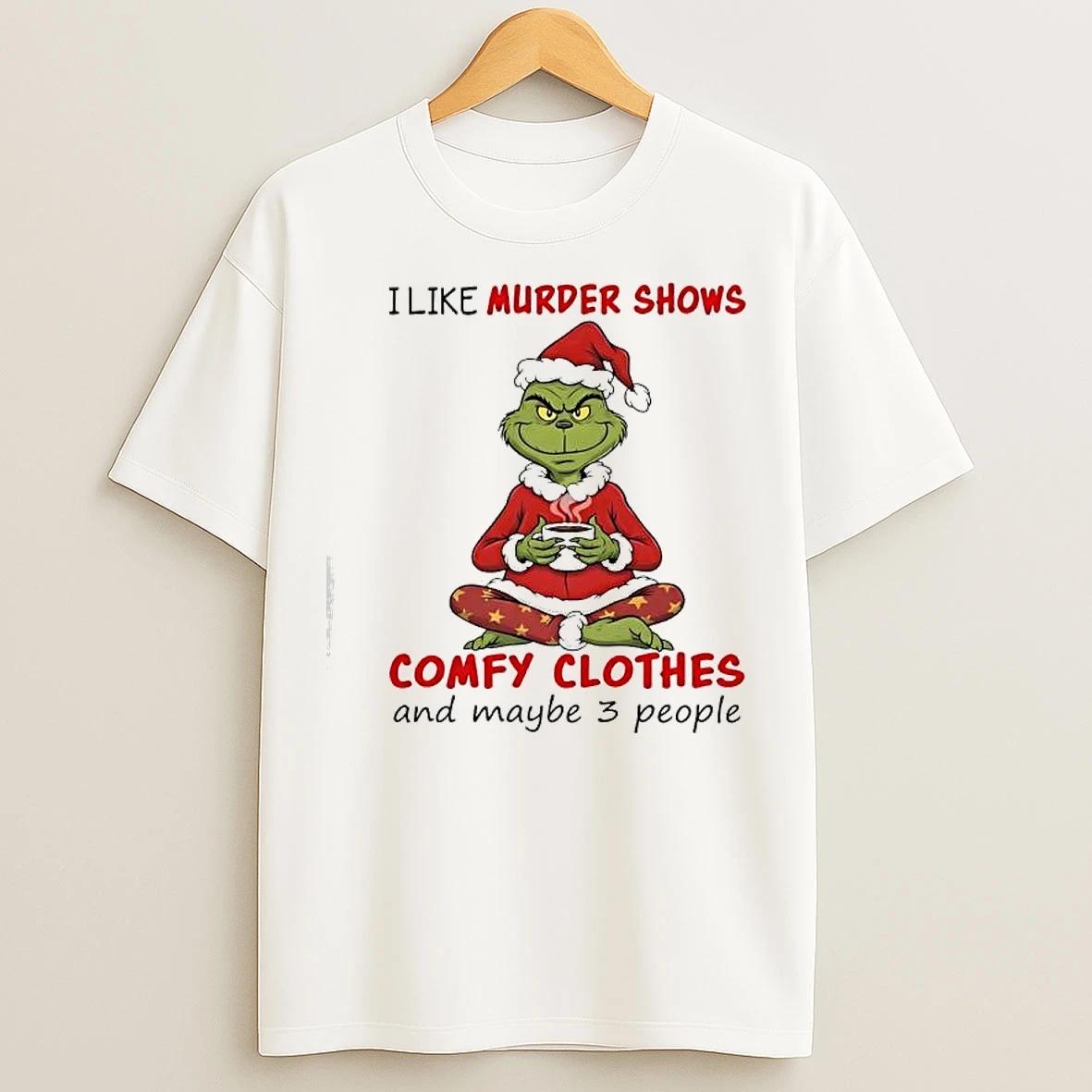 Classic Grinch I Like Murder Shows Comfy Clothes And Maybe 3 People T Shirts