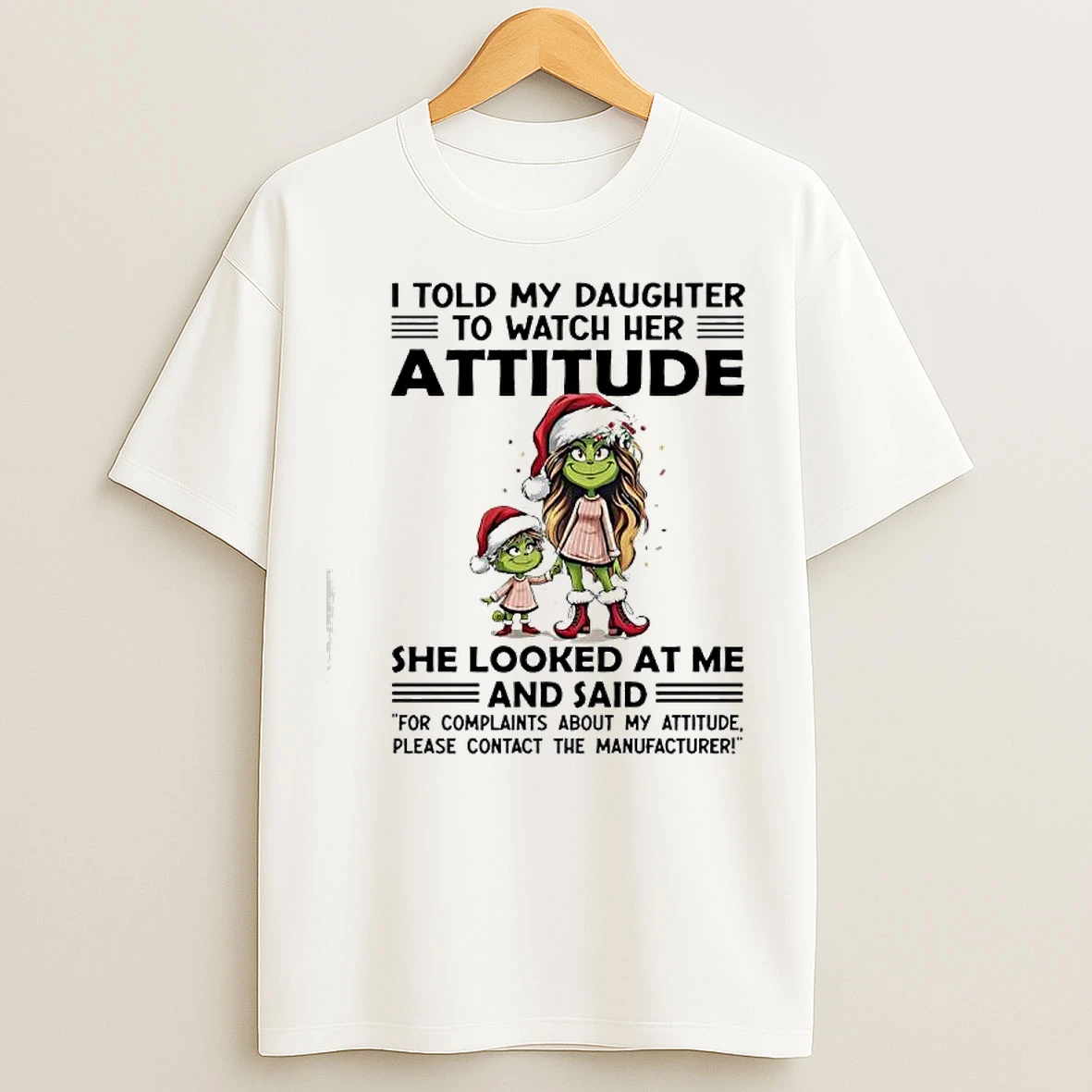 Classic Grinch I Told My Daughter To Watch Her Attitude She Looked At Me T Shirts