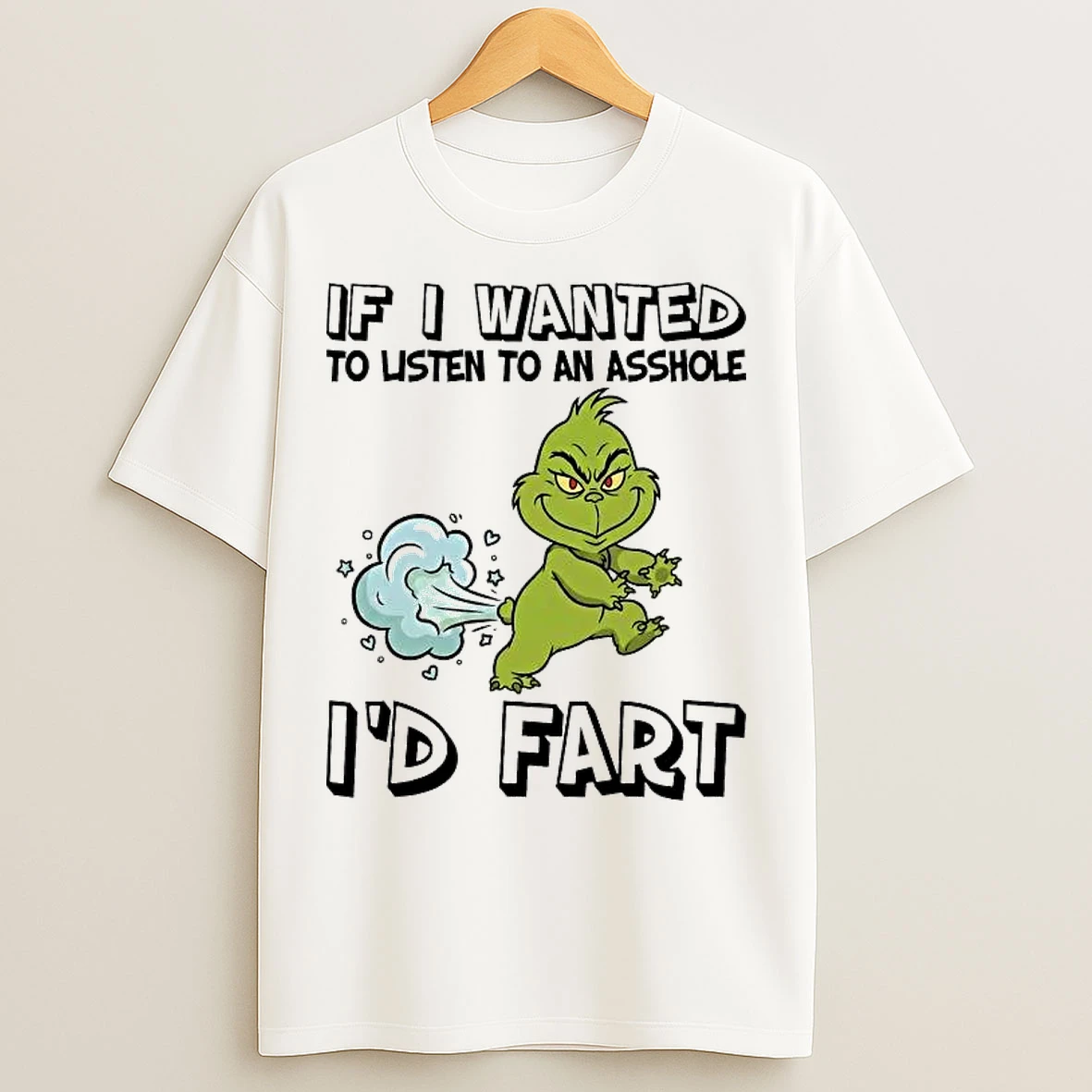 Classic Grinch If I Wanted To Listen To An Asshole Id Fart T Shirts