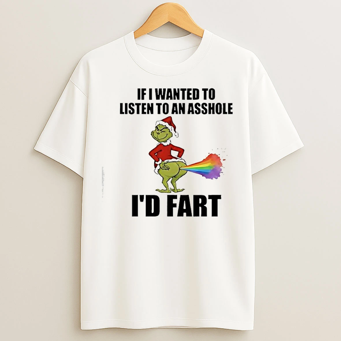 Classic Grinch If I Wanted To Listen To An Asshole Id Fart Rainbow Ass T Shirts