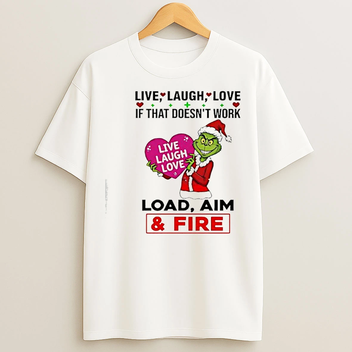 Classic Grinch If That Doesnt Work Live Laugh Love Live Laugh Love Load Aim Fire T Shirts
