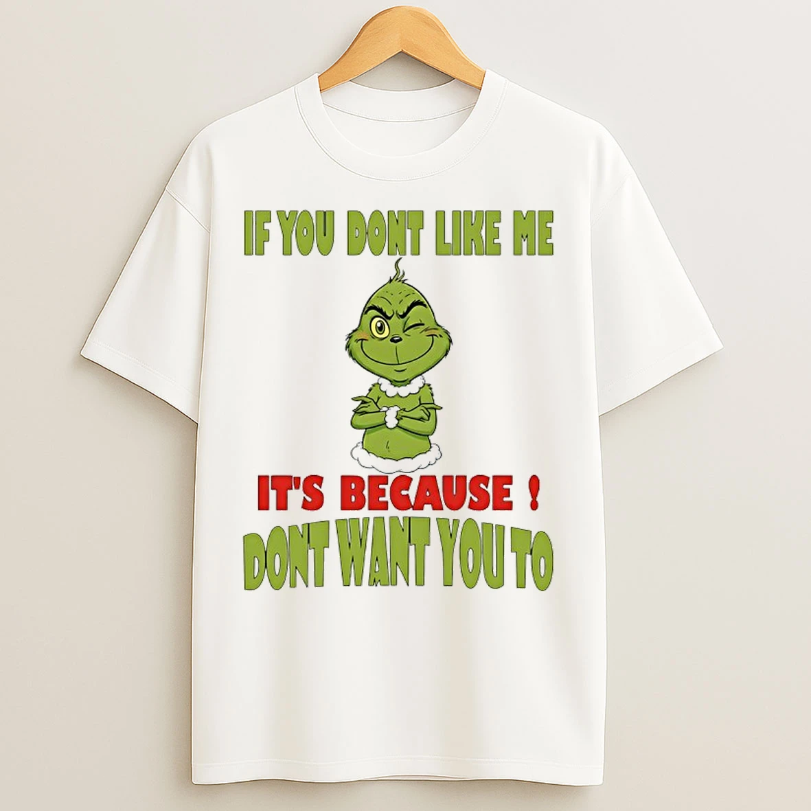 Classic Grinch If You Dont Like Me Its Because Dont Want You To T Shirts