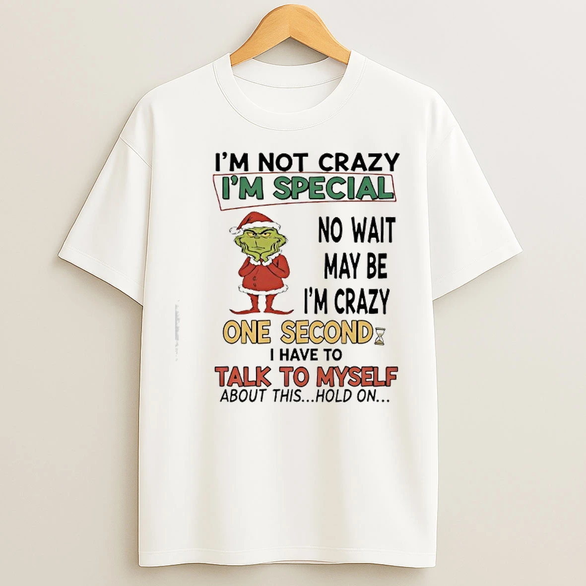 Classic Grinch Im Not Crazy Im Special No Wait May Be Im Crazy One Second T Shirts