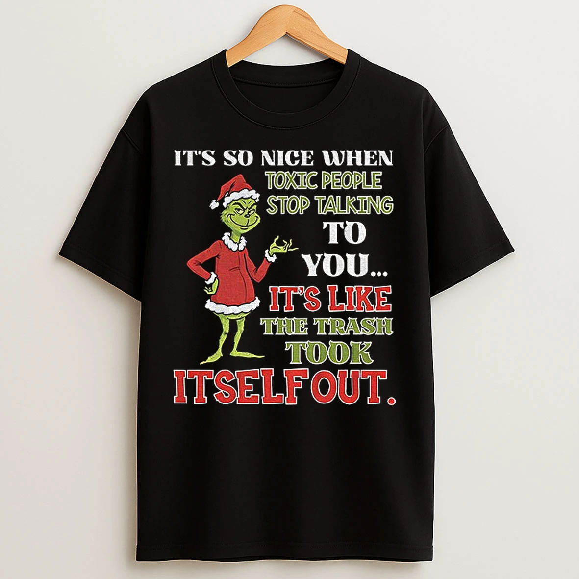 Classic Grinch Its So Nice When Toxic People Stop Talking To You Its Like The Trash Took Itself Out Christmas T Shirts