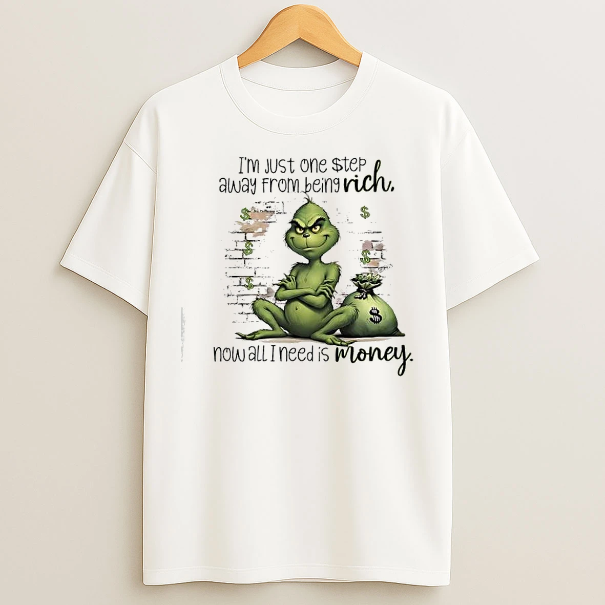 Classic Grinch Just One Step Away From Being Rich Rich Now All I Need Is Money T Shirts