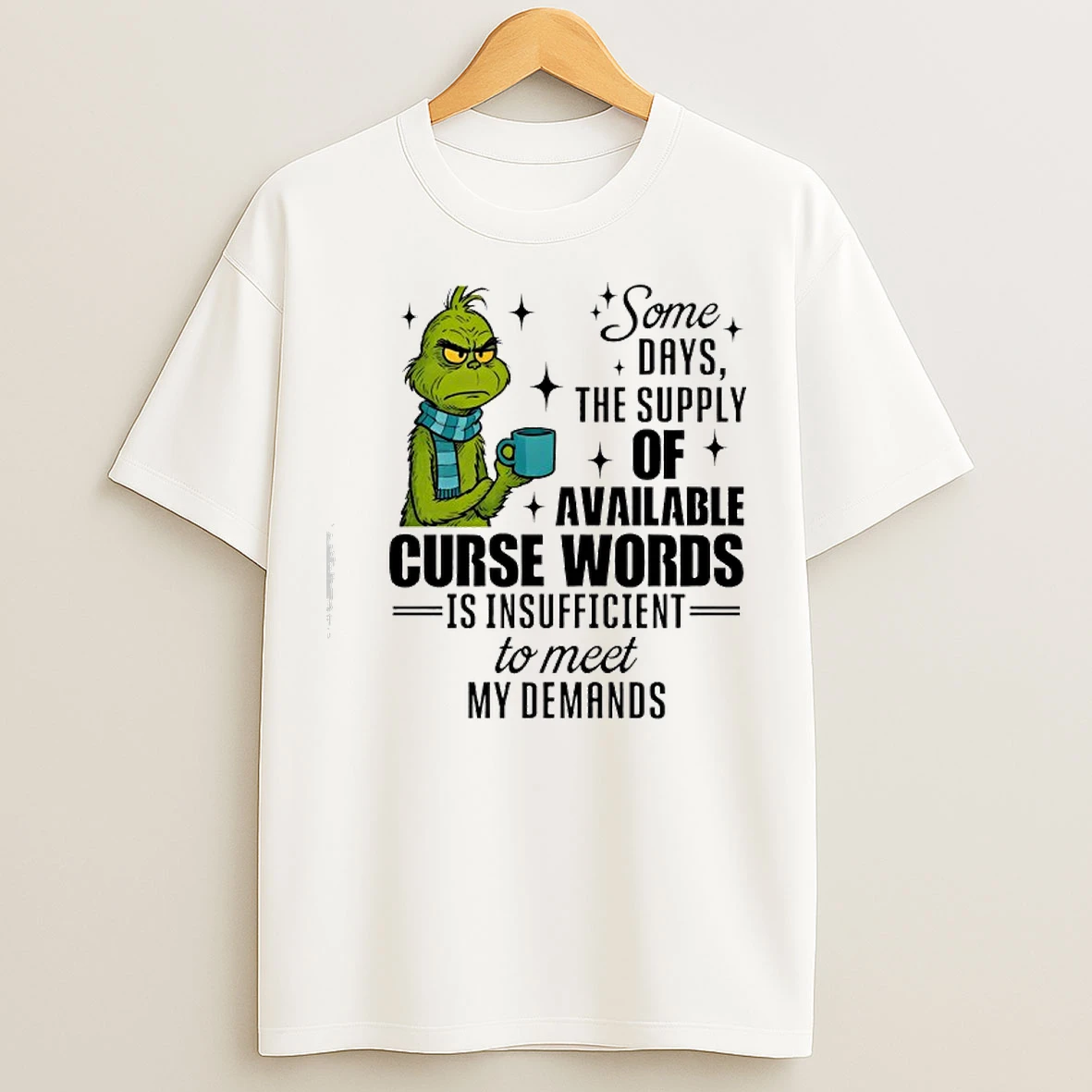 Classic Grinch Loan Some Days The Supply Of Available Curse Words Is Insufficient To Meet My Demands T Shirts