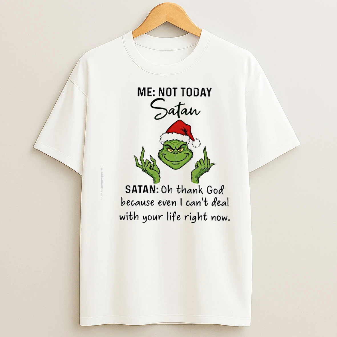 Classic Grinch Me Not Today Satan Oh Thank God Because Even I Cant Deal T Shirts