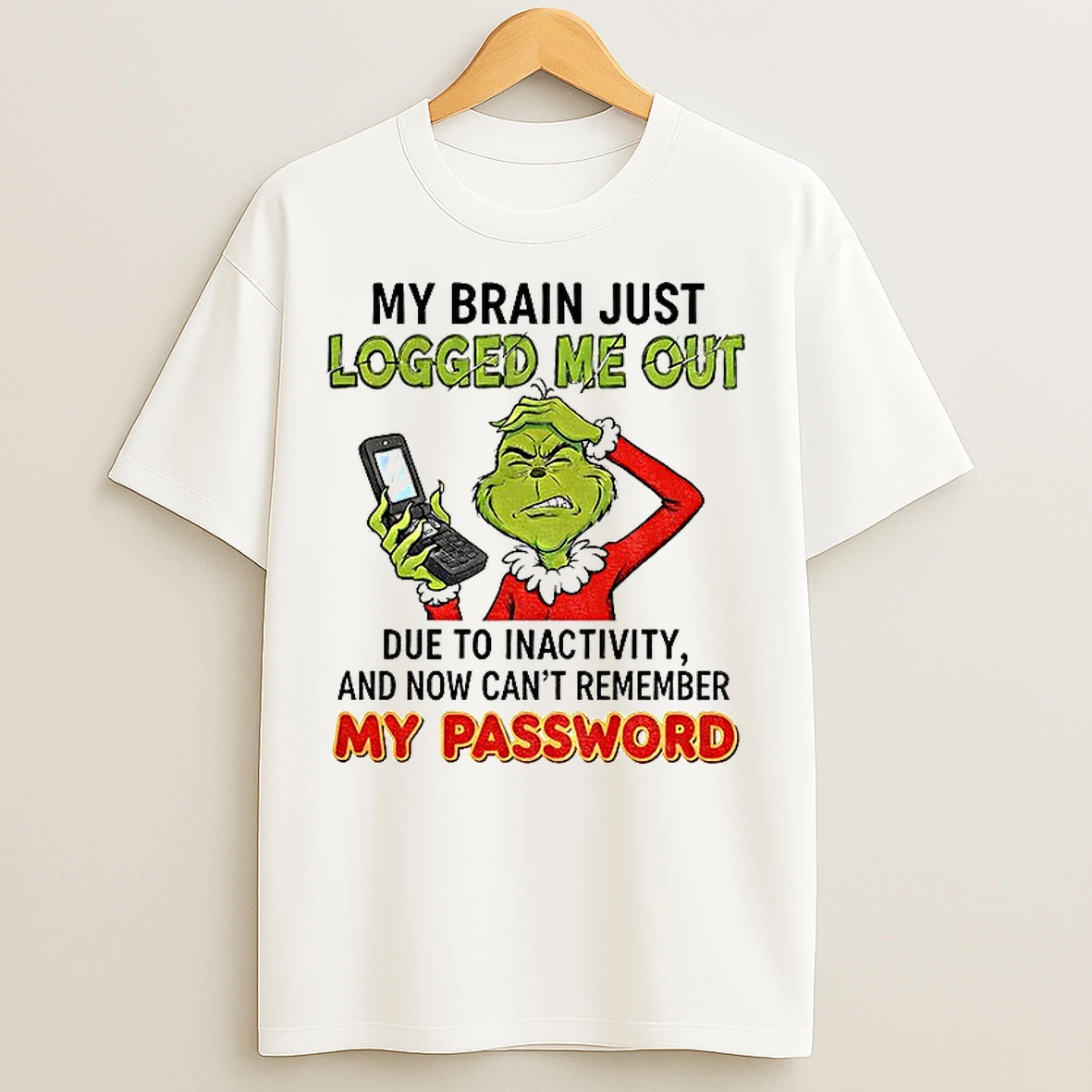 Classic Grinch My Brain Just Logged Me Out Due To Inactivity And Now Cant Remember My Password Christmas T Shirts