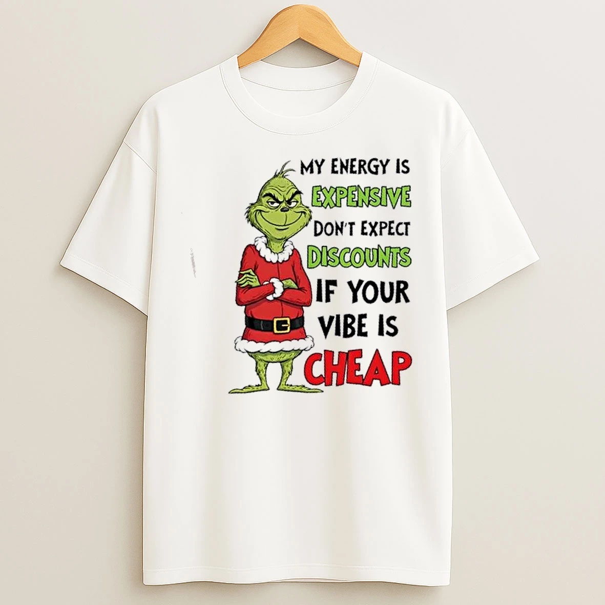Classic Grinch My Energy Is Expensive Dont Expect Discounts If Your Vibe Is Cheap Christmas T Shirts