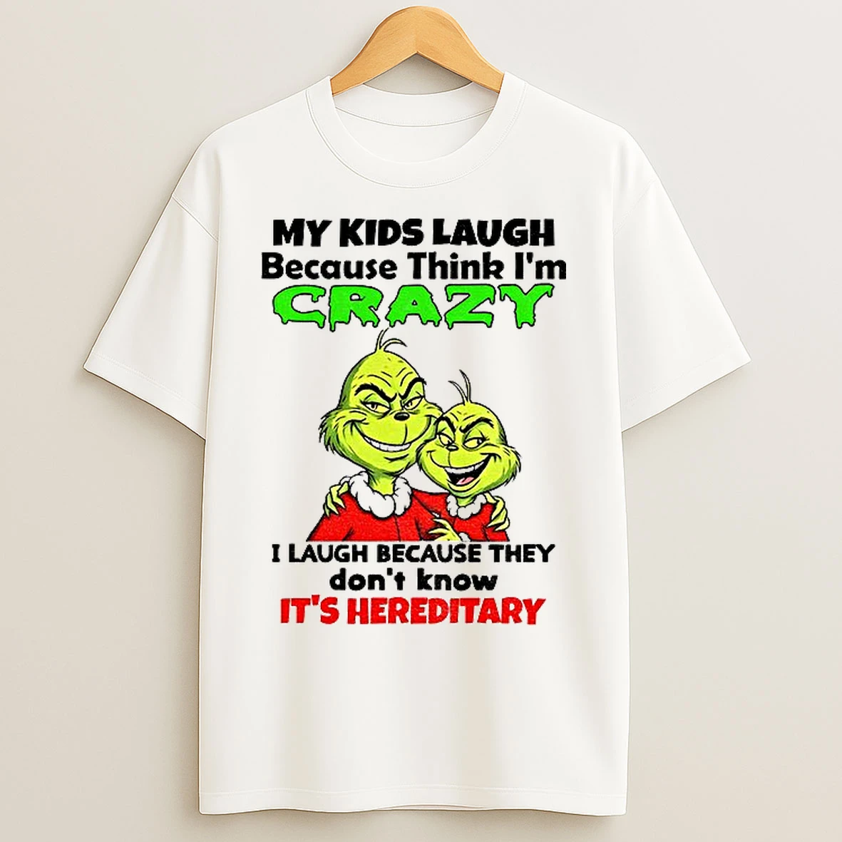 Classic Grinch My Kids Laugh Because Think Im Crazy I Laugh Because They Dont Know Christmas T Shirts