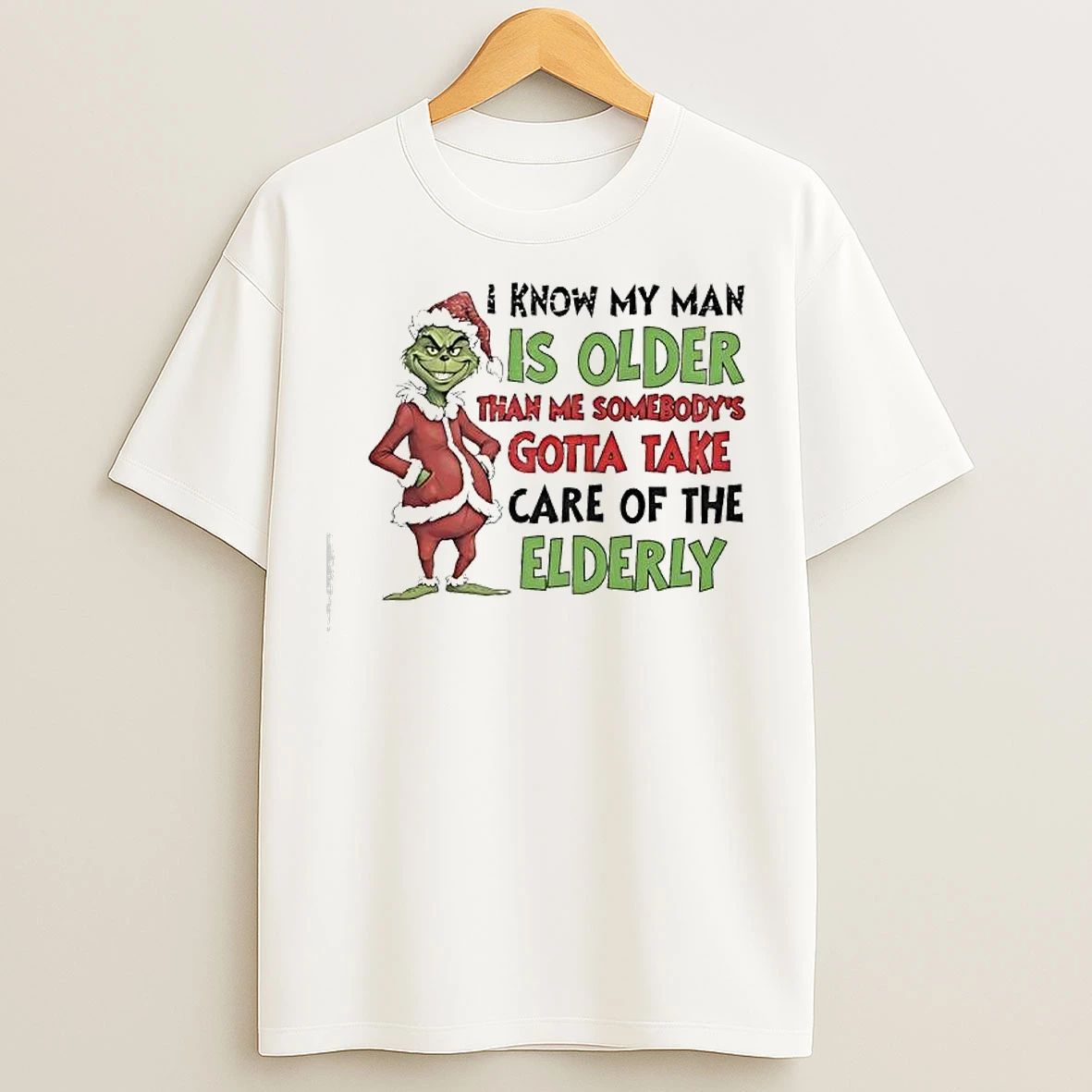Classic Grinch My Man Is Older Than Me Somebodys Gotta Take Care Of The Elderly T Shirts