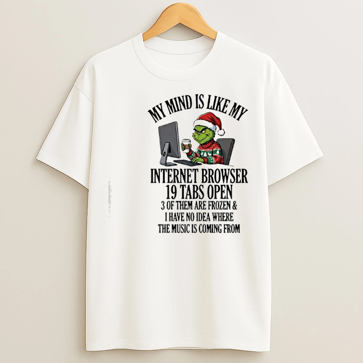 Classic Grinch My Mind Is Like My Internet Browser 19 Tabs Open T Shirts