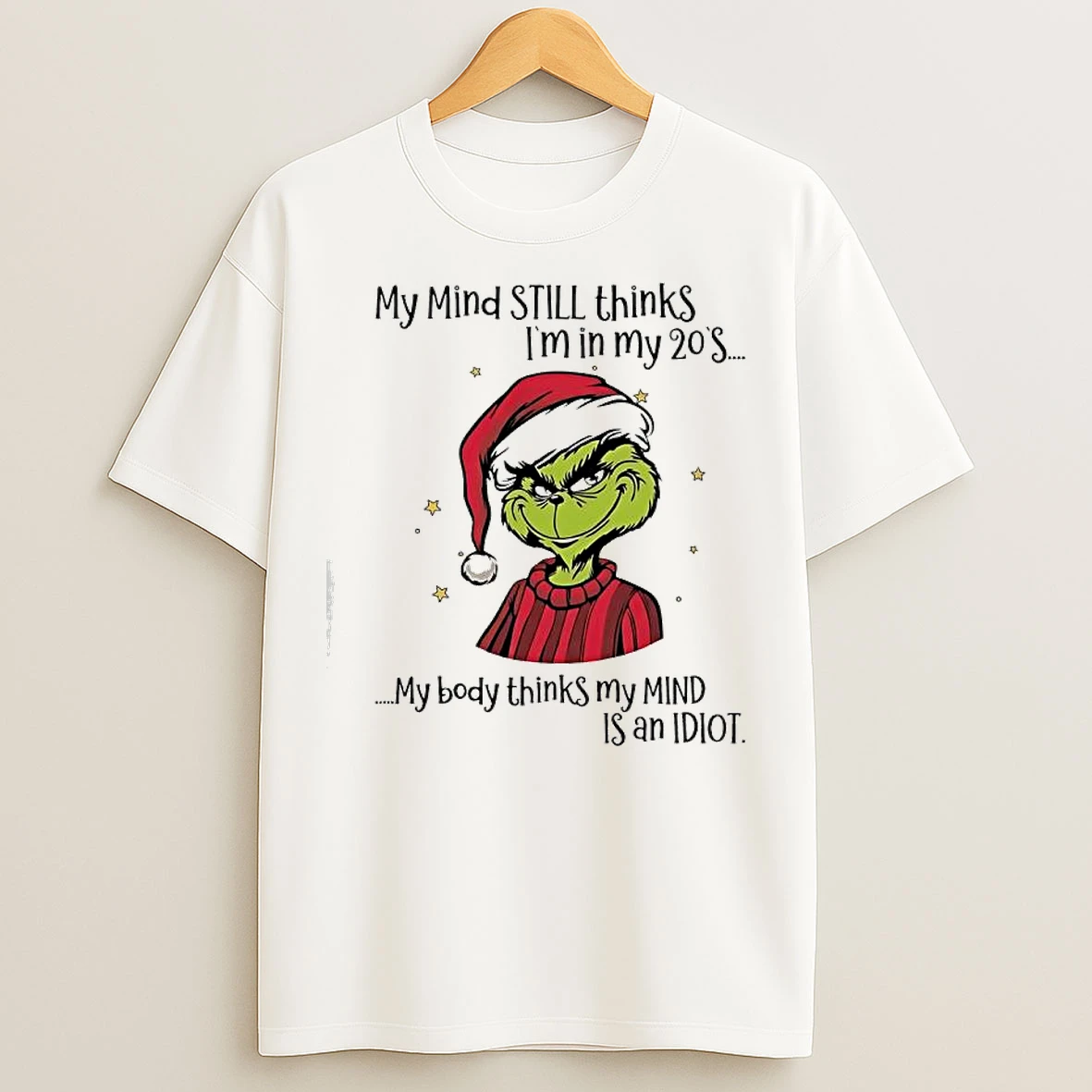 Classic Grinch My Mind Still Thinks Im In My 20s My Body Thinks My Mind Is An Idiot T Shirts
