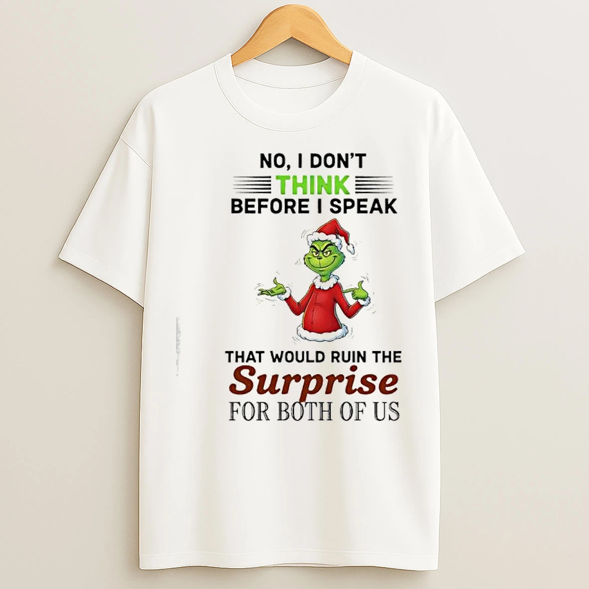 Classic Grinch No I Dont Think Before I Speak That Would Ruin The Surprise For Both Of Us T Shirts