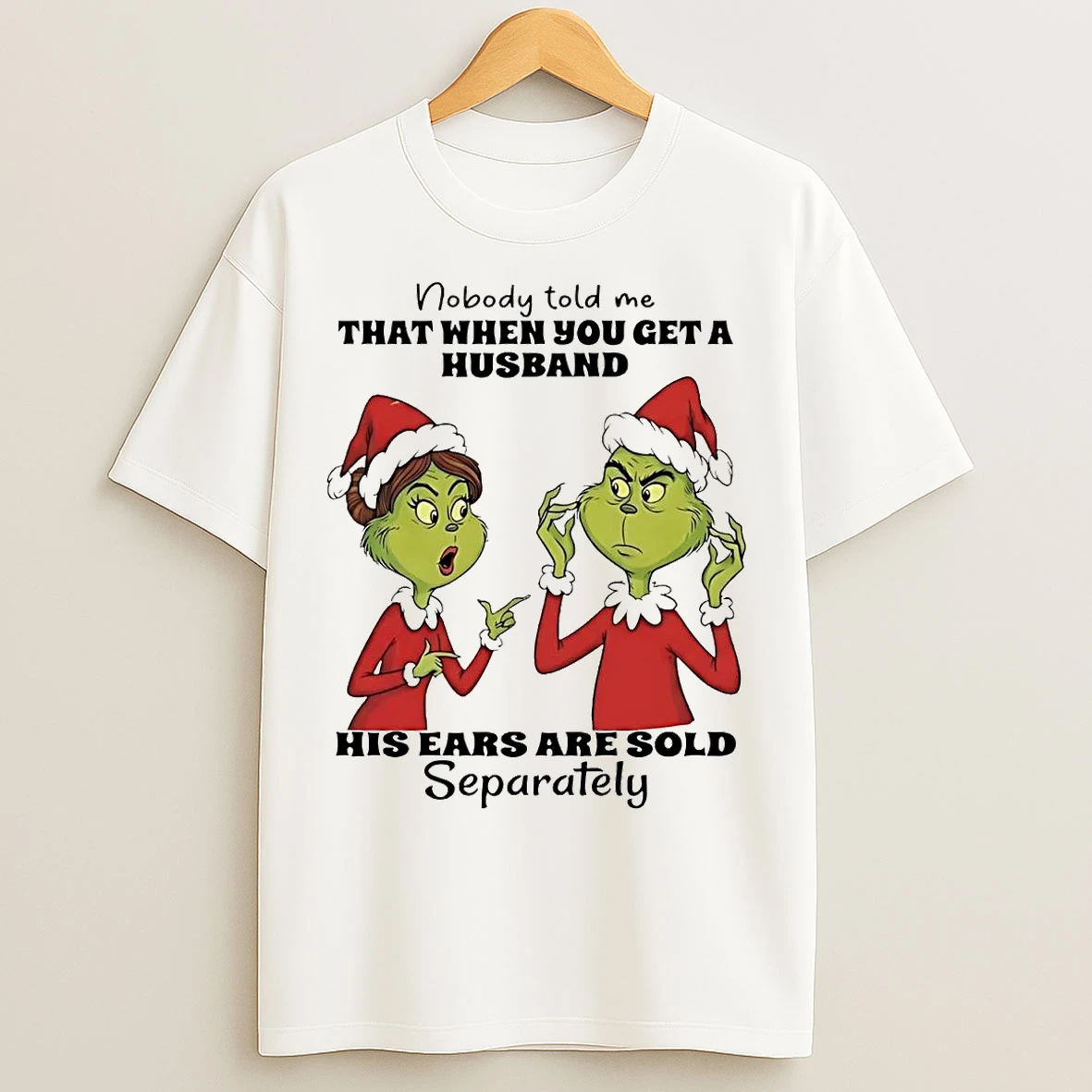 Classic Grinch Nobody Told Me When You Get A Husband Ears Sold Christmas T Shirts