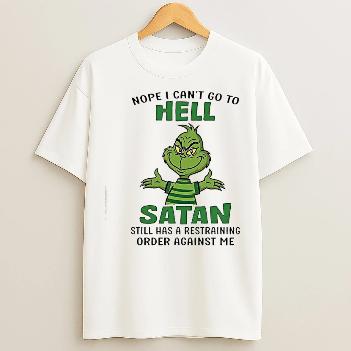 Classic Grinch Nope I Cant Go To Hell Satan Still Has A Restraining Order Against Me T Shirts
