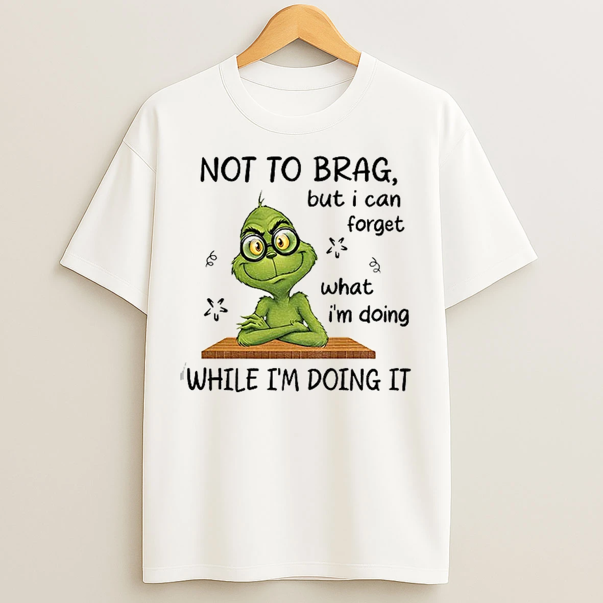 Classic Grinch Not To Brag But I Can Forget What Im Doing While Im Doing It Christmas T Shirts