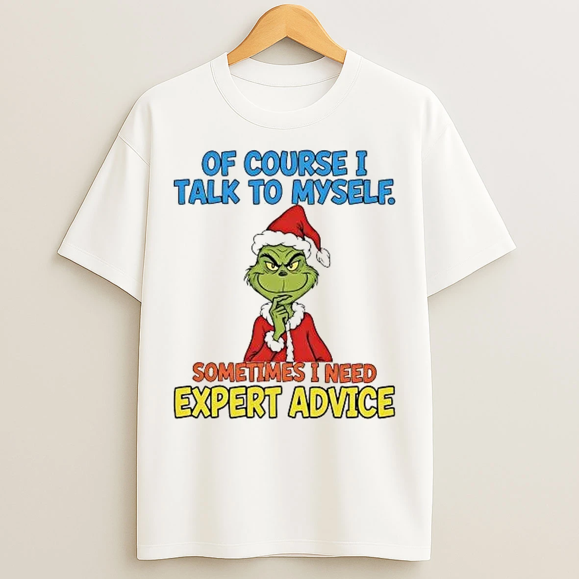 Classic Grinch Of Course I Talk To Myself Sometimes I Need Expert Advice T Shirts