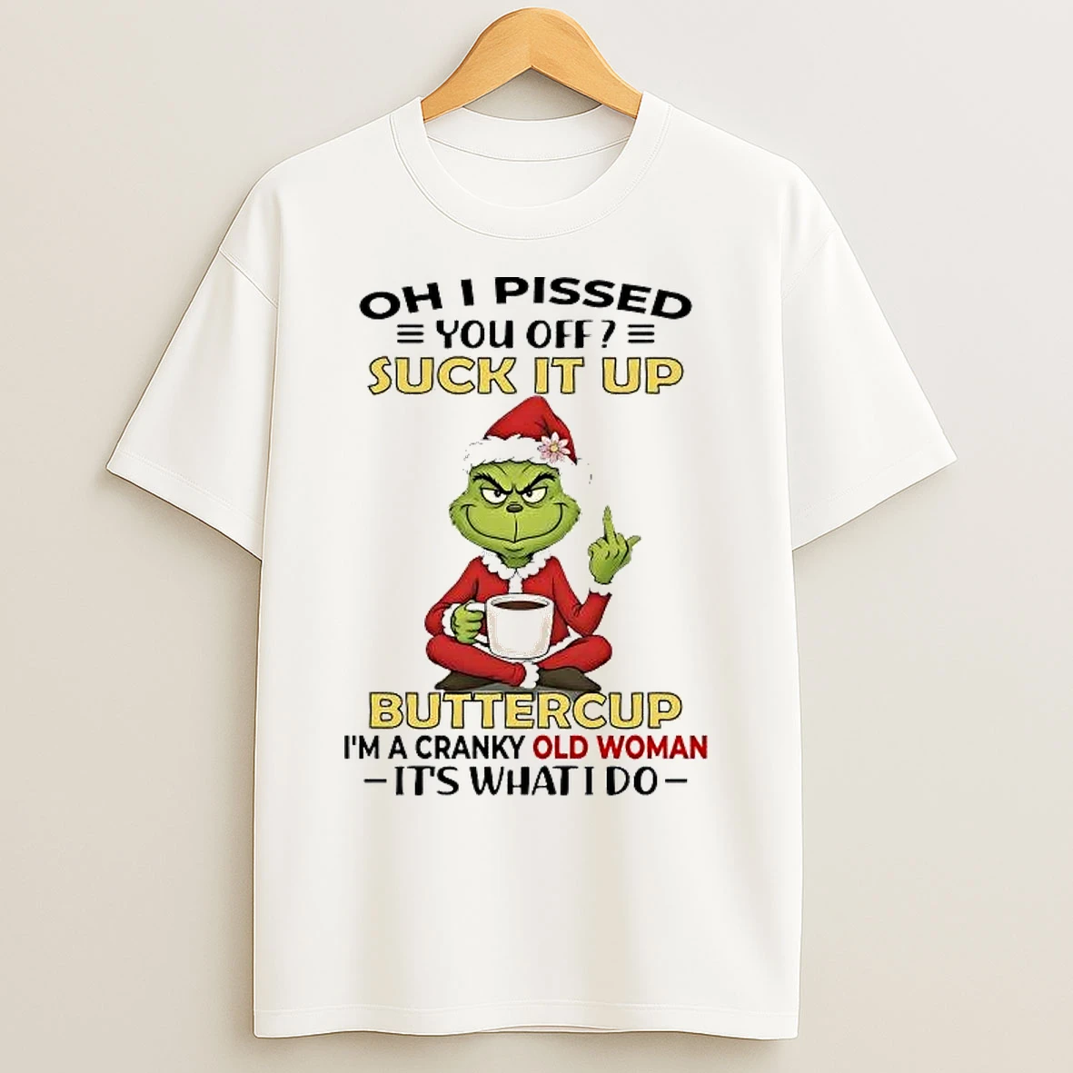 Classic Grinch Oh I Pissed You Off Suck It Up Buttercup Christmas T Shirts