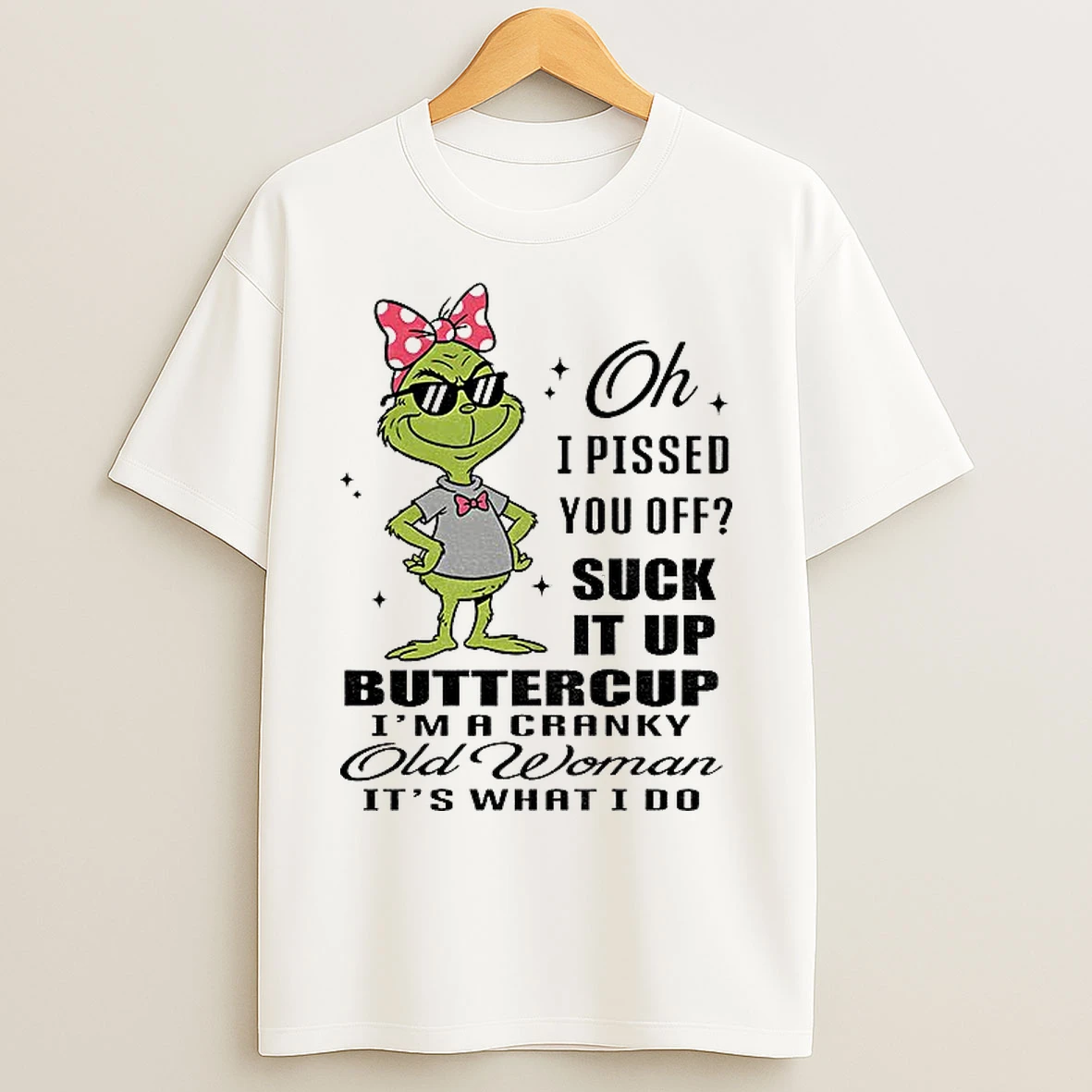 Classic Grinch Oh I Pissed You Off Suck It Up Buttercup I Macranky Old Woman Its Whatido Christmas T Shirts