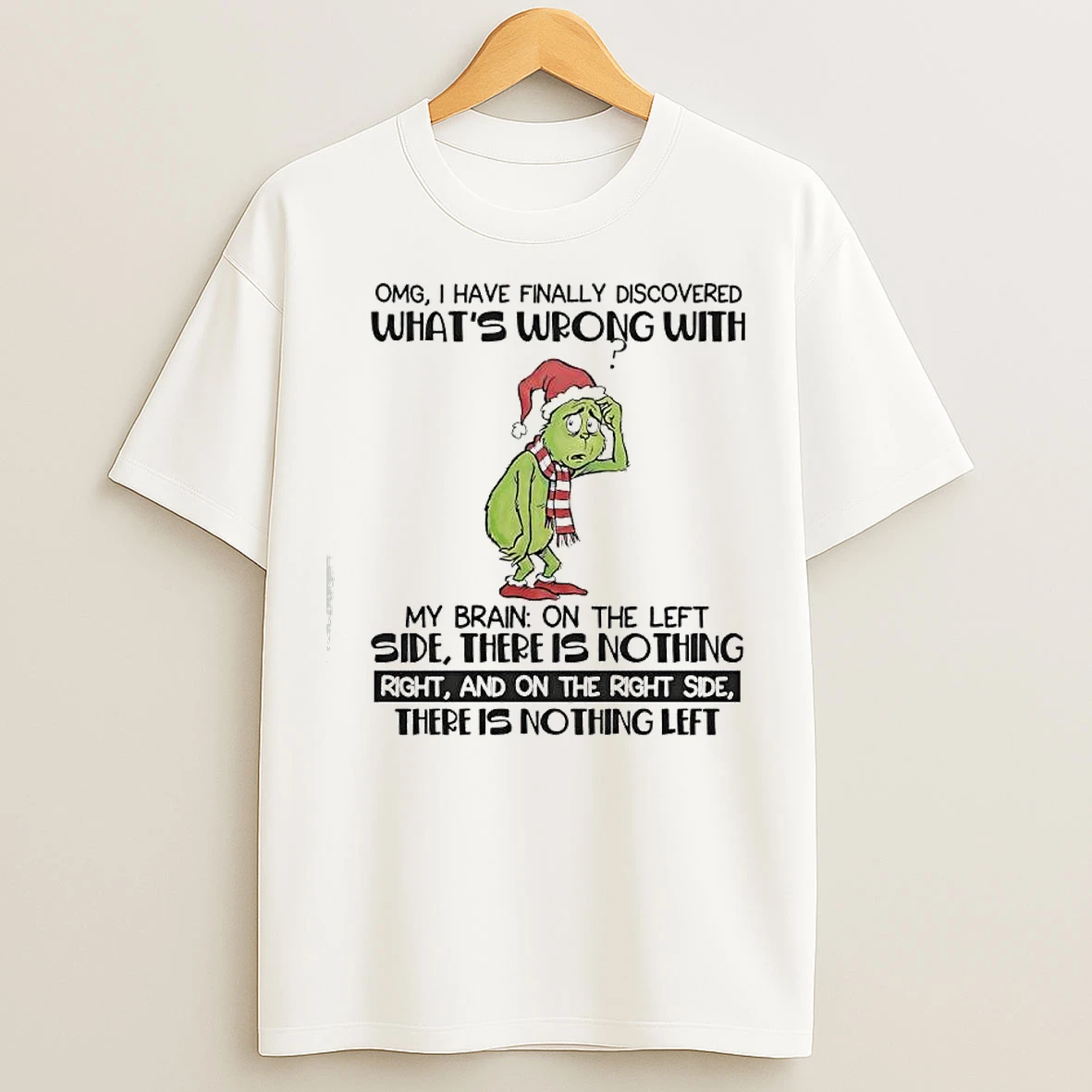 Classic Grinch Omg I Have Finally Discovered Whats Wrong With My Brain T Shirts
