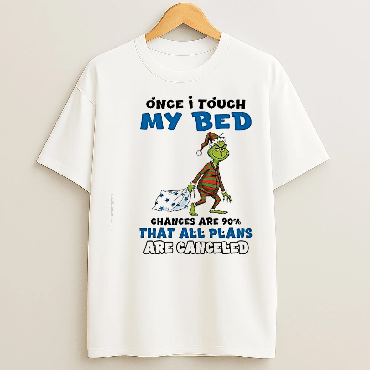 Classic Grinch Once I Touch My Bed Chances Are 90 That All Plans Are Canceled T Shirts