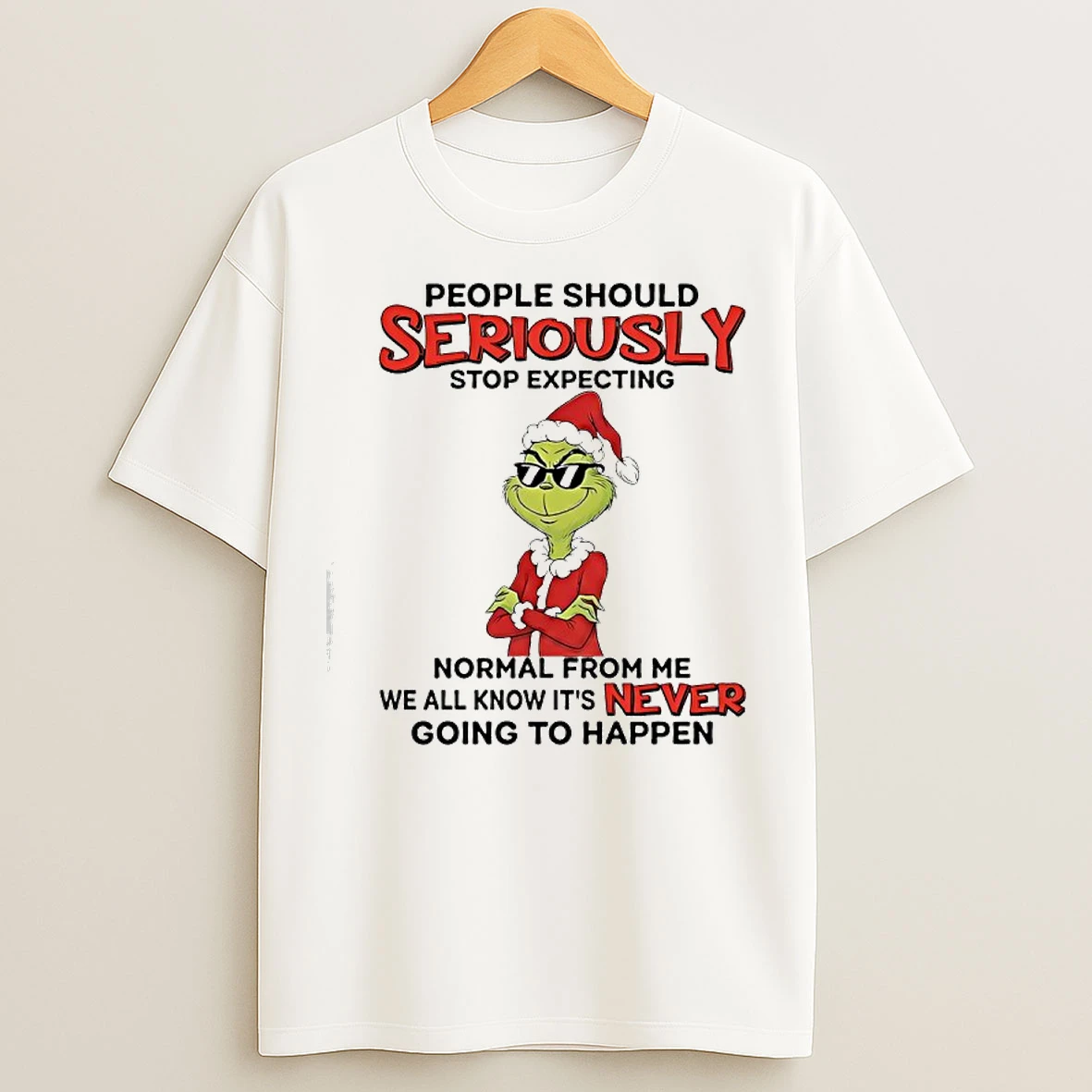 Classic Grinch People Should Seriously Stop Expecting Normal From Me We All Know Its Never Going To Happen T Shirts
