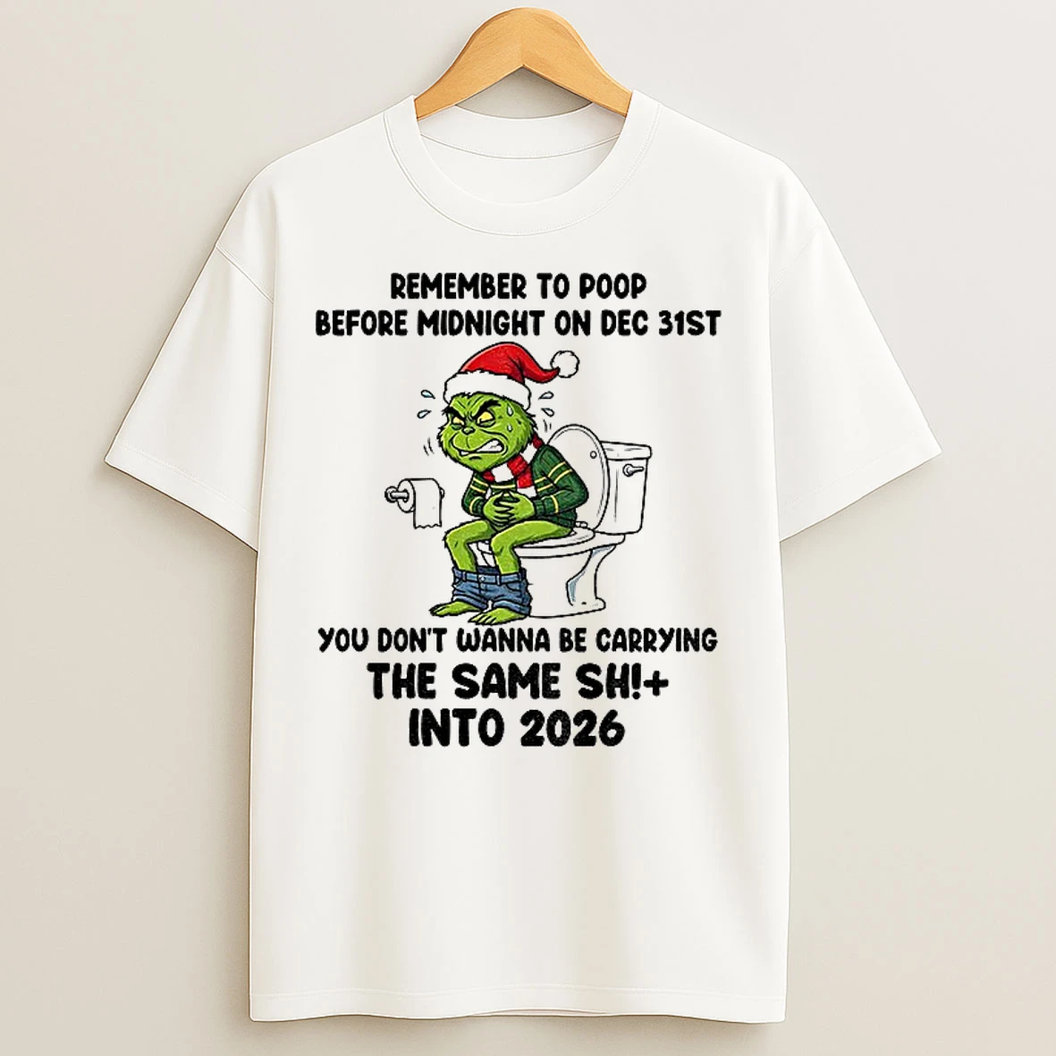 Classic Grinch Remember To Poop Before Midnight On Dec 31st You Dont Wanna Be Carrying The Same Shit Into 2026 Christmas T Shirts