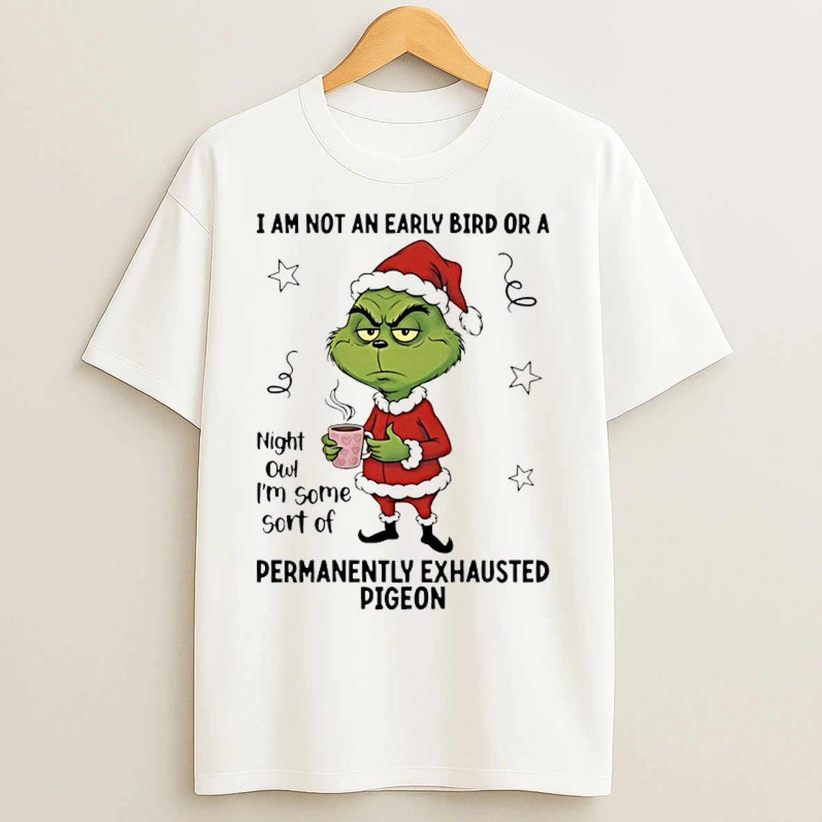 Classic Grinch Santa I Am Not An Early Bird Or A Night Owl Im Some Sort Of Permanently T Shirts