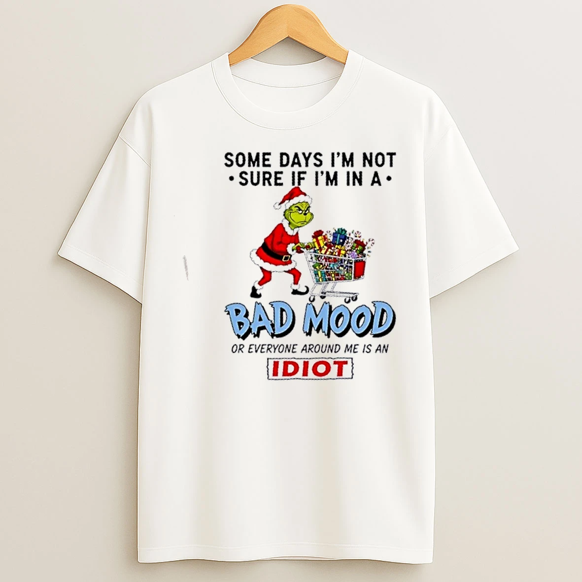 Classic Grinch Some Days Im Not Sure If Im In A Bad Mood Or Everyone Me Is An Idiot Christmas T Shirts