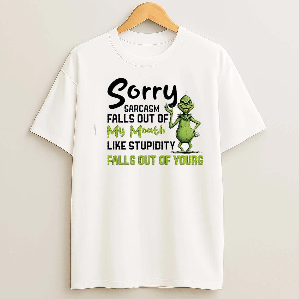 Classic Grinch Sorry Sarcasm Falls Out Of My Mouth Like Stupidity Falls Out Of Yours T Shirts