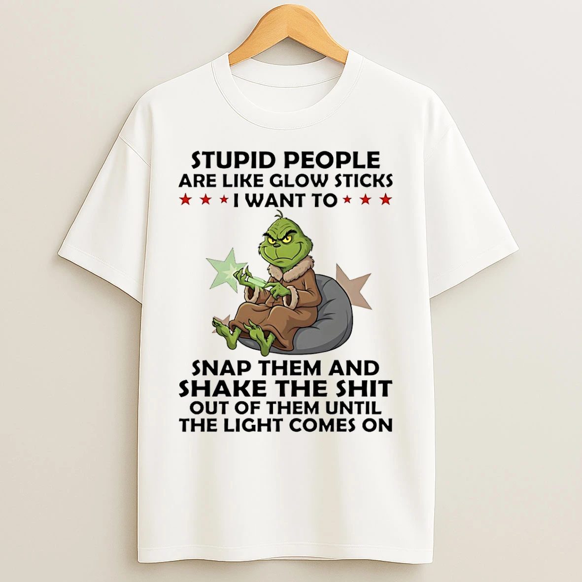Classic Grinch Stupid People Are Like Glow Sticks I Want To Snap Them And Shake The Shit T Shirts