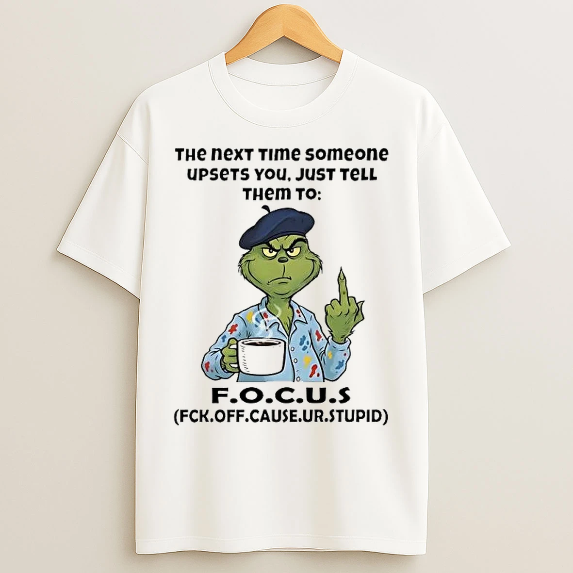 Classic Grinch The Next Time Someone Upsets You Just Tell Them To Focus T Shirts
