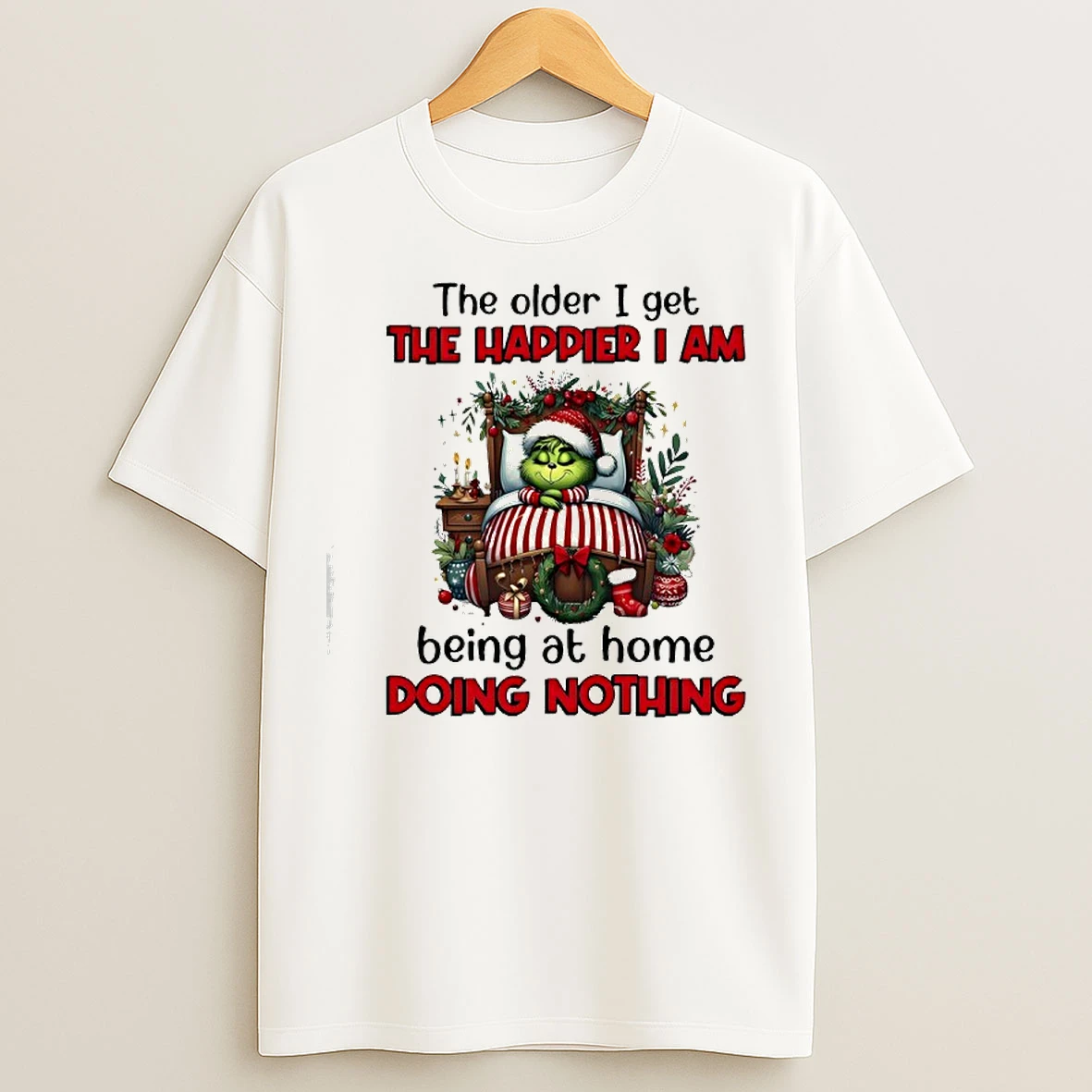 Classic Grinch The Older I Get The Happier I Am Being At Home Doing Nothing T Shirts