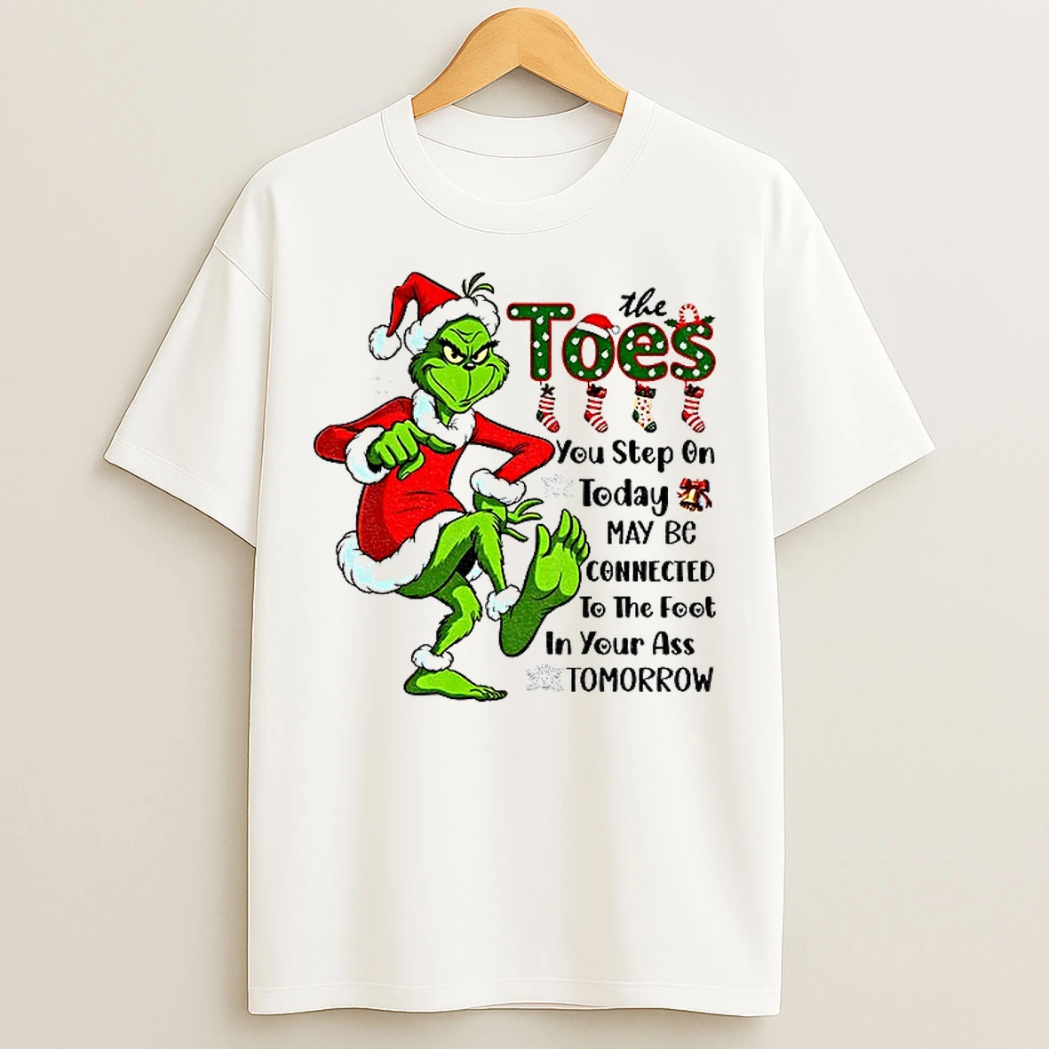 Classic Grinch The Toes You Step On Today May Be Connected To The Foot In Your Ass Tomorrow Christmas T Shirts