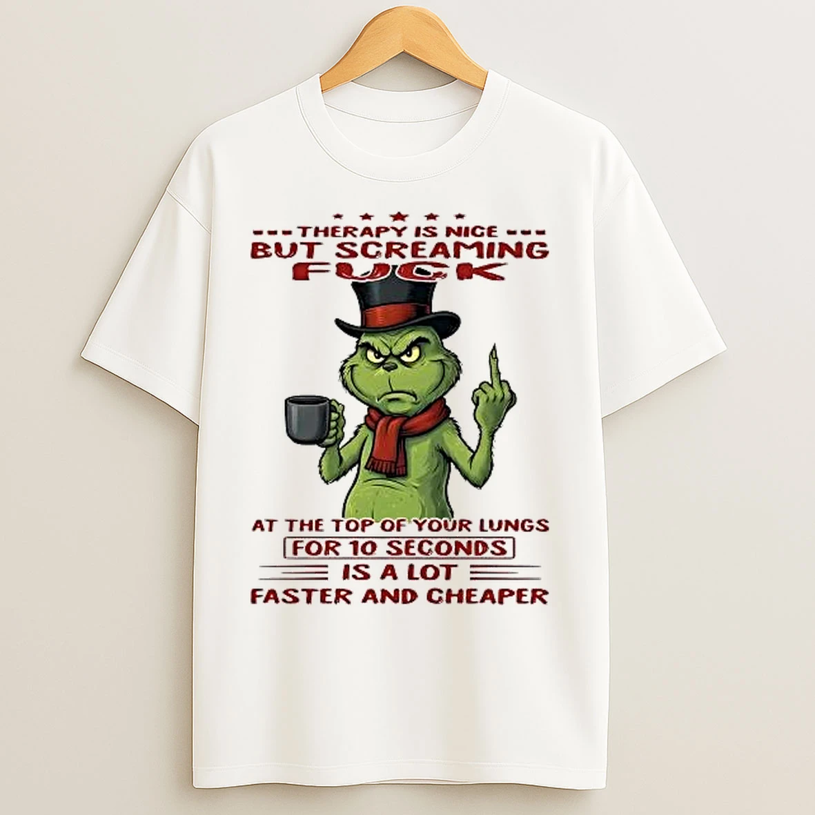 Classic Grinch Therapy Is Nice But Screaming Fuck For 10 Seconds Is A Lot T Shirts