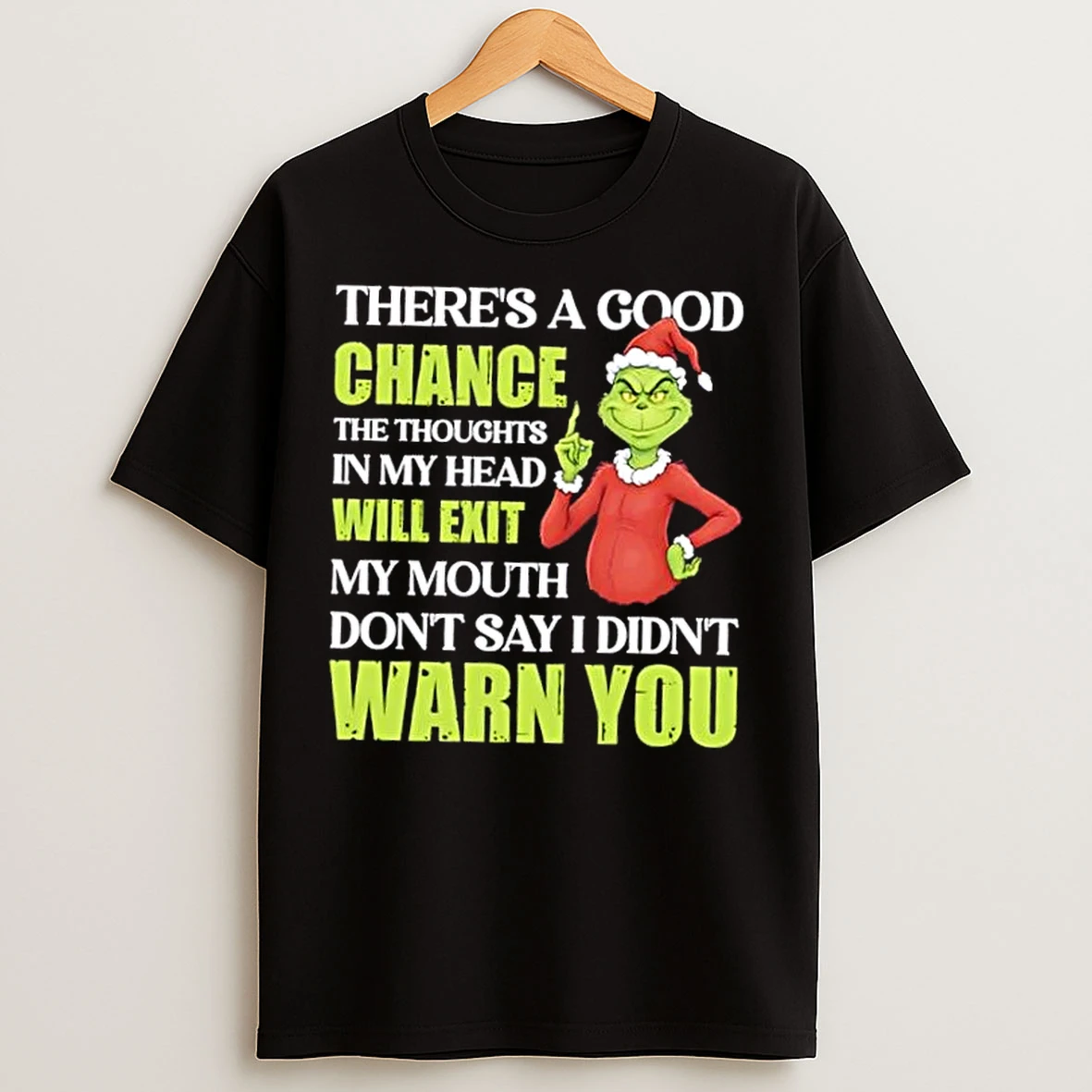 Classic Grinch Theres A Good Chance The Thoughts In My Head Will Exit My Mouth Dont Say I Didnt Warn You Christmas T Shirts