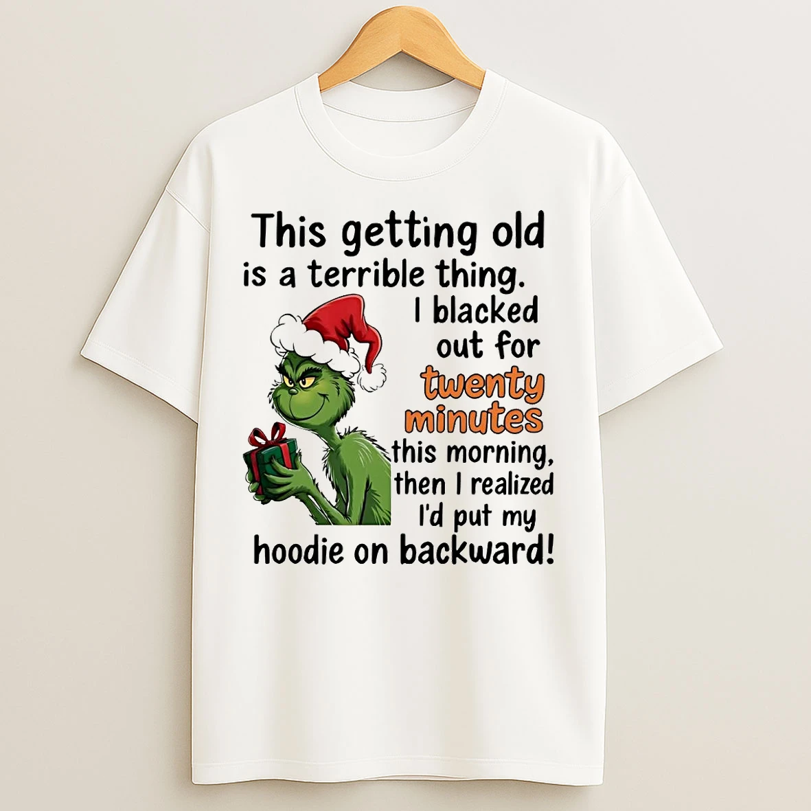 Classic Grinch This Getting Old Is A Terrible Thing I Blacked Out For Twenty Minutes T Shirts