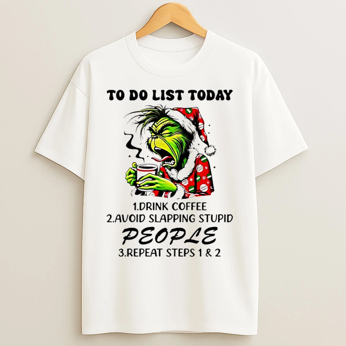 Classic Grinch To Do List Today Drink Coffee Avoid Slapping Stupid People Repeat Steps 1 And 2 Christmas T Shirts