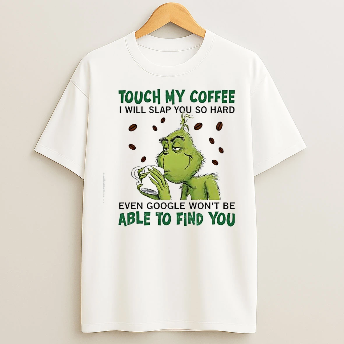 Classic Grinch Touch My Coffee I Will Slap You So Hard Even Google Wont Be Able To Find You T Shirts