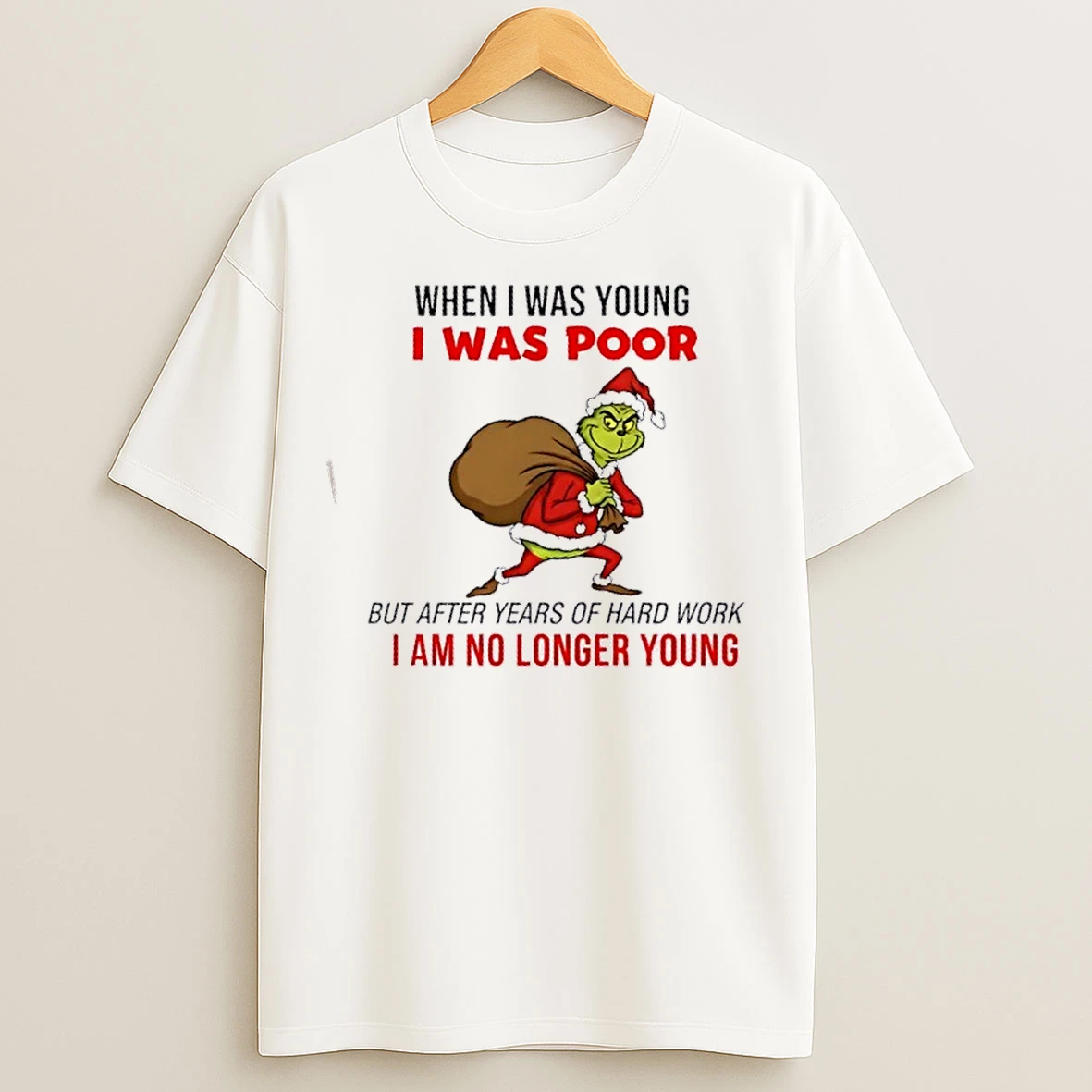 Classic Grinch When I Was Young I Was Poor I Am No Longer Young Christmas T Shirts