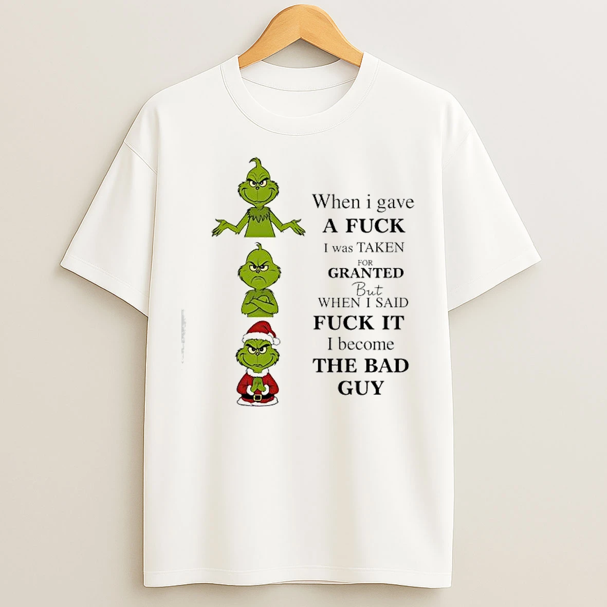 Classic Grinch When I Gave A Fuck I Was Taken For Granted But When I Said Fuck It I Become The Bad Guy T Shirts