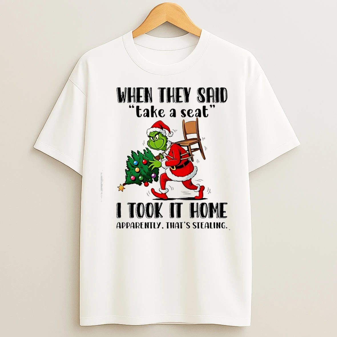 Classic Grinch When They Said Take A Seat I Took It Home Apparently Thats Stealing T Shirts