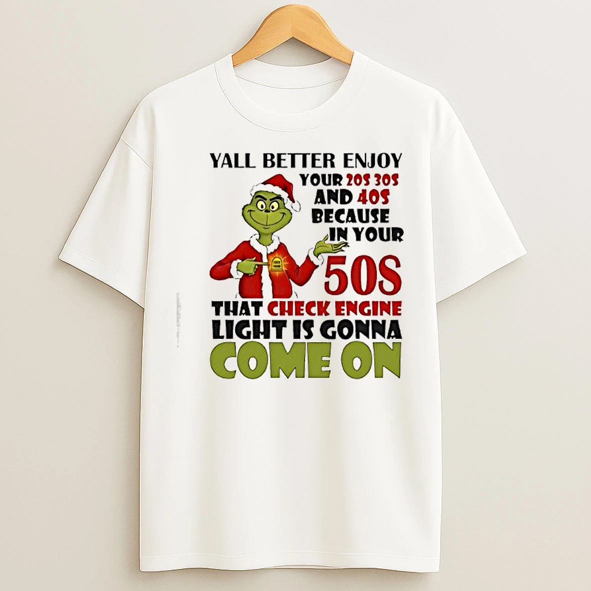 Classic Grinch Yall Better Enjoy Your 40s Because In Your 50s That Check Engine Light Is Gonna Come On Vintage T Shirts