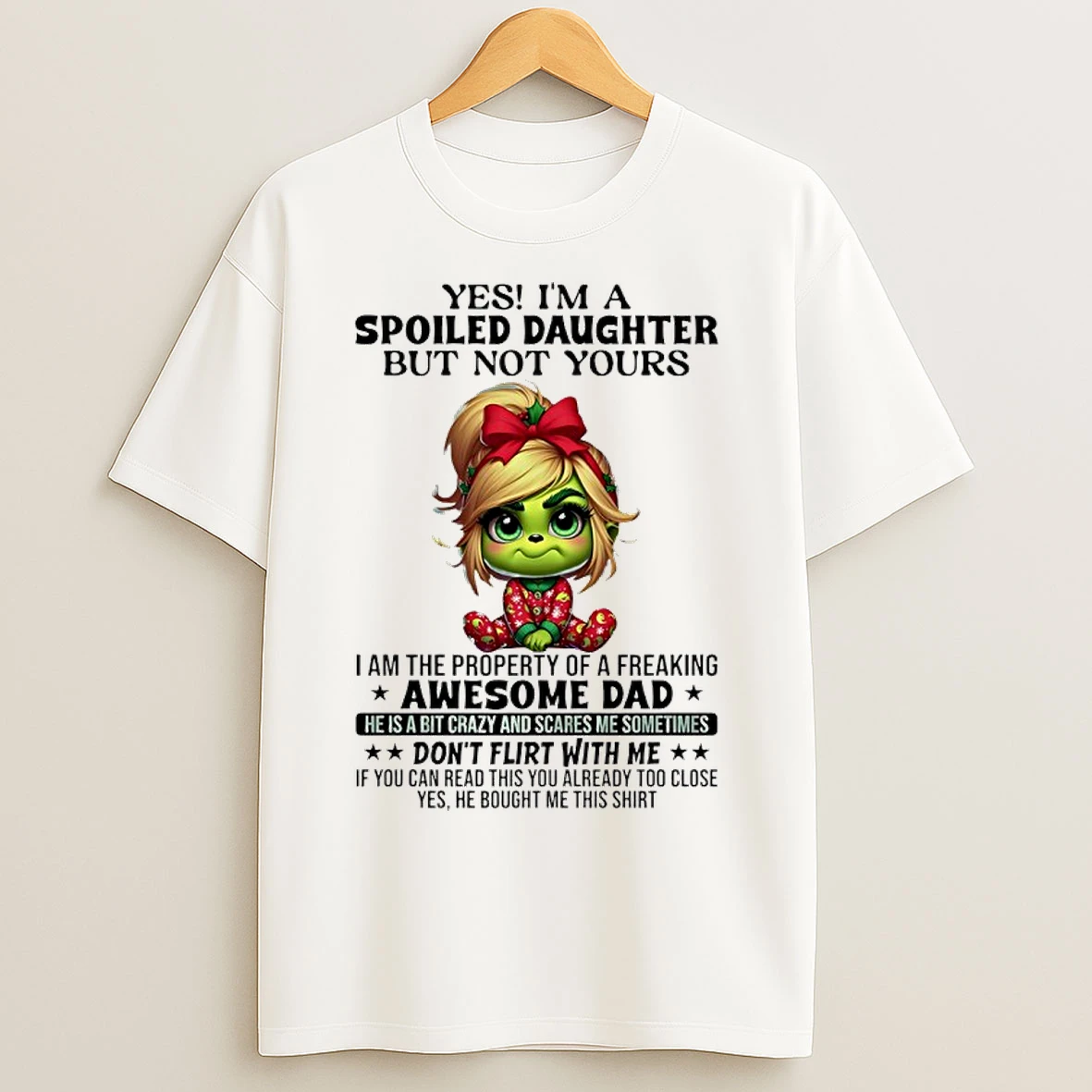 Classic Grinch Yes Im A Spoiled Daughter But Not Yours I Am The Property Of A Freaking T Shirts
