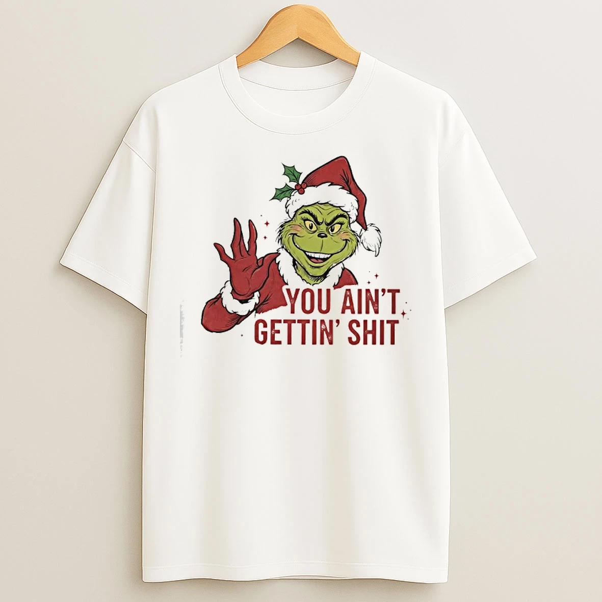 Classic Grinch You Aint Gettin Shit T Shirts