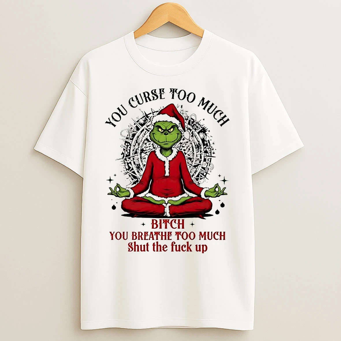Classic Grinch You Curse Much Bitch You Breathe Too Much T Shirts