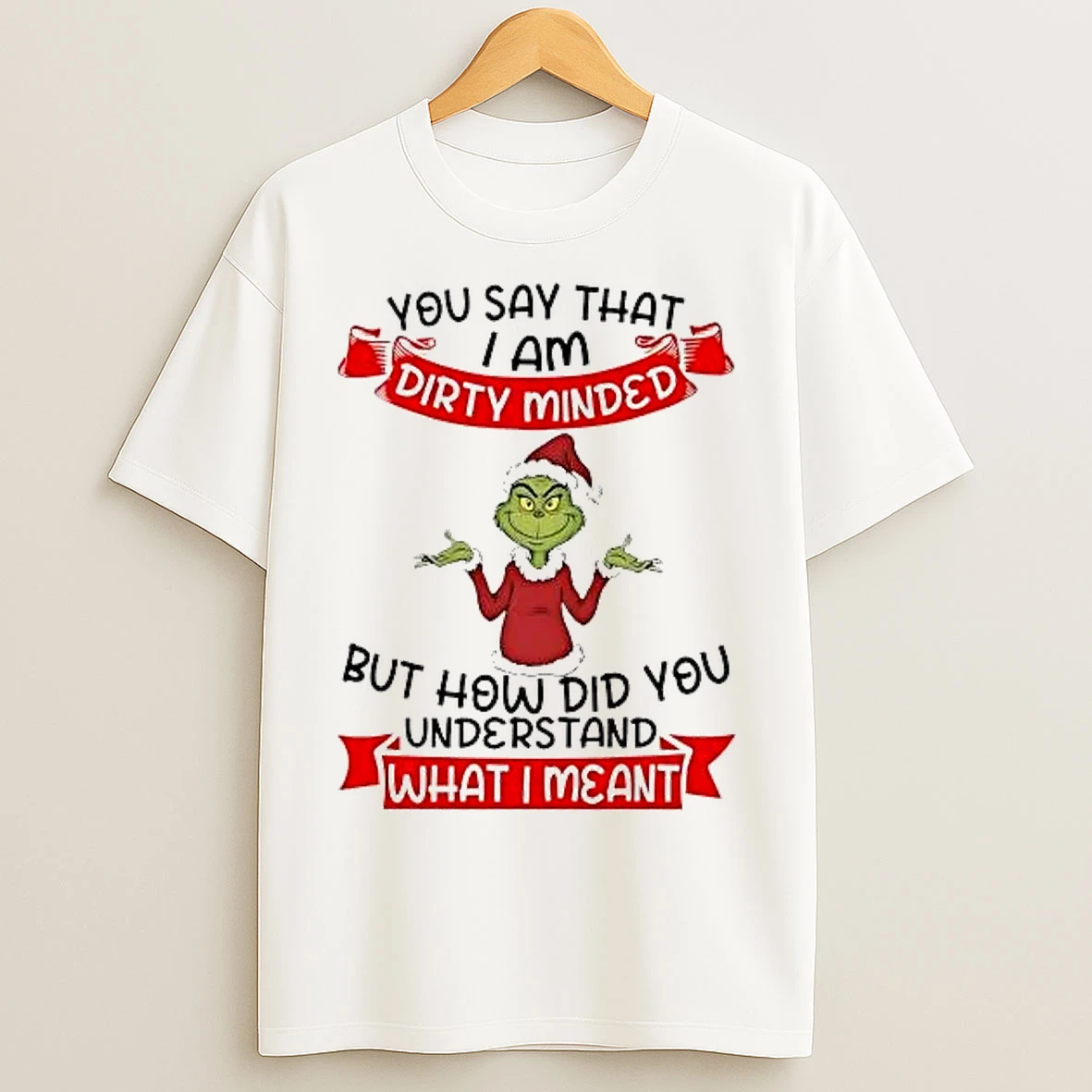 Classic Grinch You Say I Am Dirty Minded How Did You Understand Christmas T Shirts
